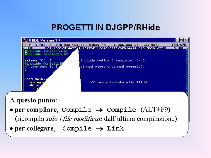 PROGETTI IN DJGPP/RHide A questo punto: · per compilare, Compile (ALT+F 9) (ricompila solo