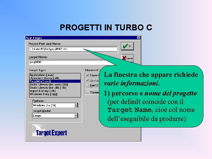 PROGETTI IN TURBO C La finestra che appare richiede varie informazioni. 1) percorso e