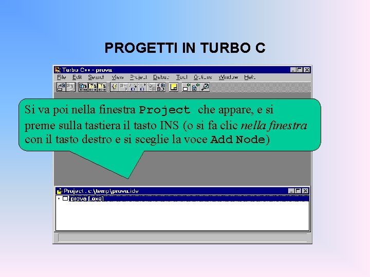 PROGETTI IN TURBO C Si va poi nella finestra Project che appare, e si