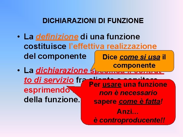 DICHIARAZIONI DI FUNZIONE • La definizione di una funzione costituisce l’effettiva realizzazione del componente