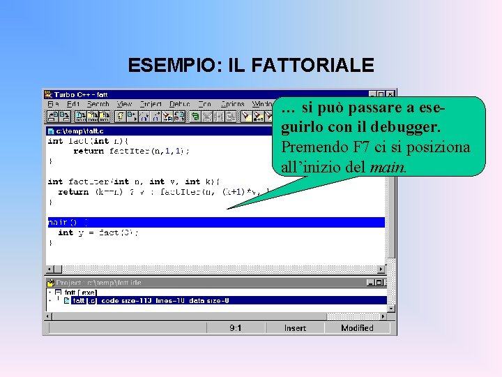ESEMPIO: IL FATTORIALE … si può passare a eseguirlo con il debugger. Premendo F