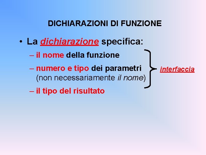 DICHIARAZIONI DI FUNZIONE • La dichiarazione specifica: – il nome della funzione – numero