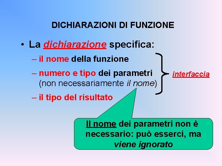 DICHIARAZIONI DI FUNZIONE • La dichiarazione specifica: – il nome della funzione – numero