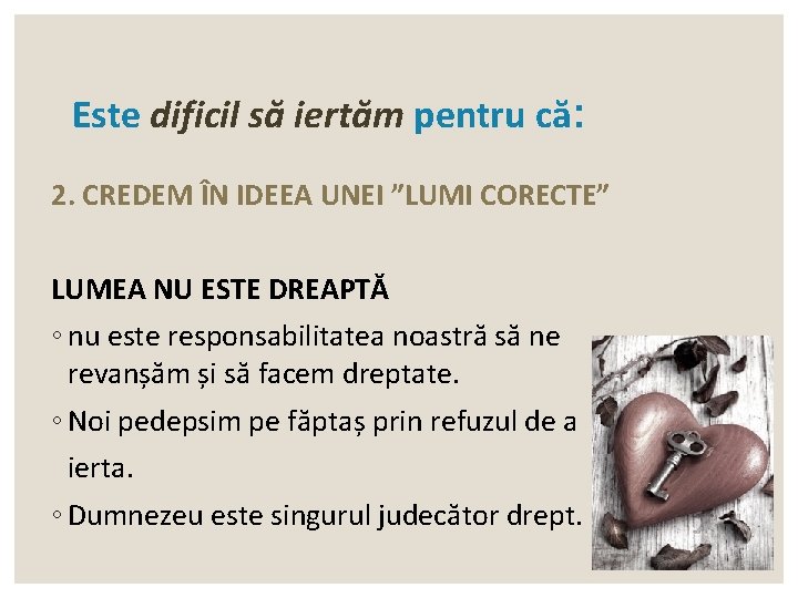 Este dificil să iertăm pentru că: 2. CREDEM ÎN IDEEA UNEI ”LUMI CORECTE” LUMEA