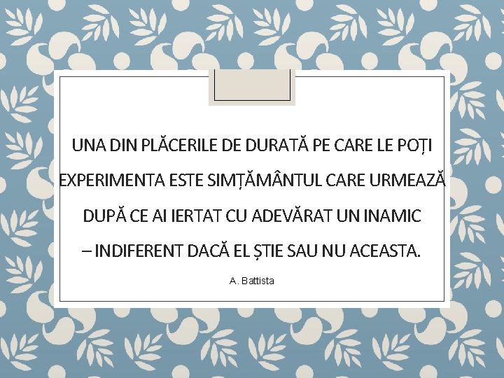 UNA DIN PLĂCERILE DE DURATĂ PE CARE LE POȚI EXPERIMENTA ESTE SIMȚĂM NTUL CARE