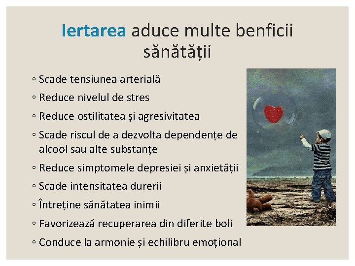 Iertarea aduce multe benficii sănătății ◦ Scade tensiunea arterială ◦ Reduce nivelul de stres