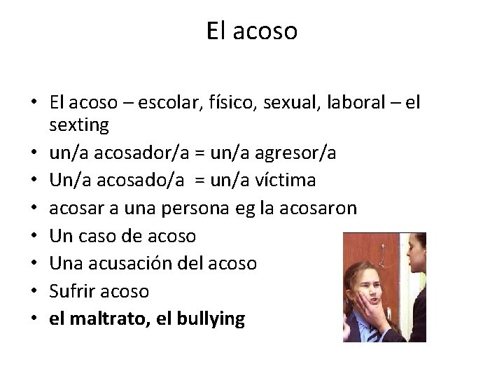 El acoso • El acoso – escolar, físico, sexual, laboral – el sexting •