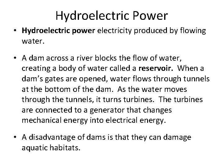 Hydroelectric Power • Hydroelectric power electricity produced by flowing water. • A dam across