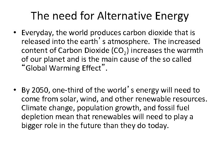 The need for Alternative Energy • Everyday, the world produces carbon dioxide that is