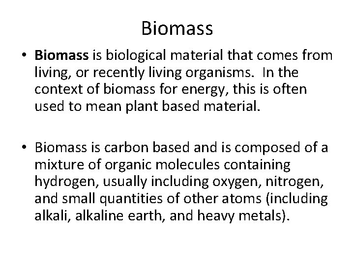 Biomass • Biomass is biological material that comes from living, or recently living organisms.