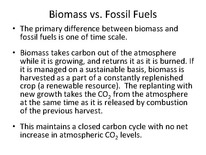 Biomass vs. Fossil Fuels • The primary difference between biomass and fossil fuels is