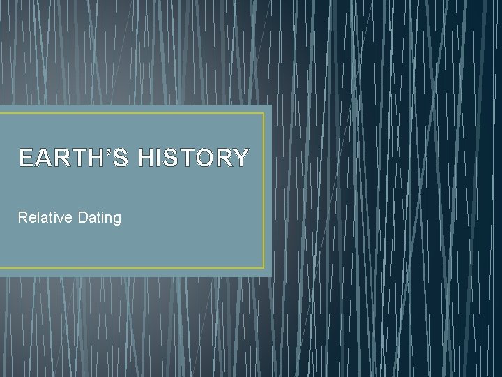 EARTH’S HISTORY Relative Dating 