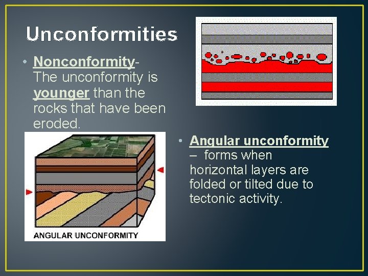 Unconformities • Nonconformity. The unconformity is younger than the rocks that have been eroded.