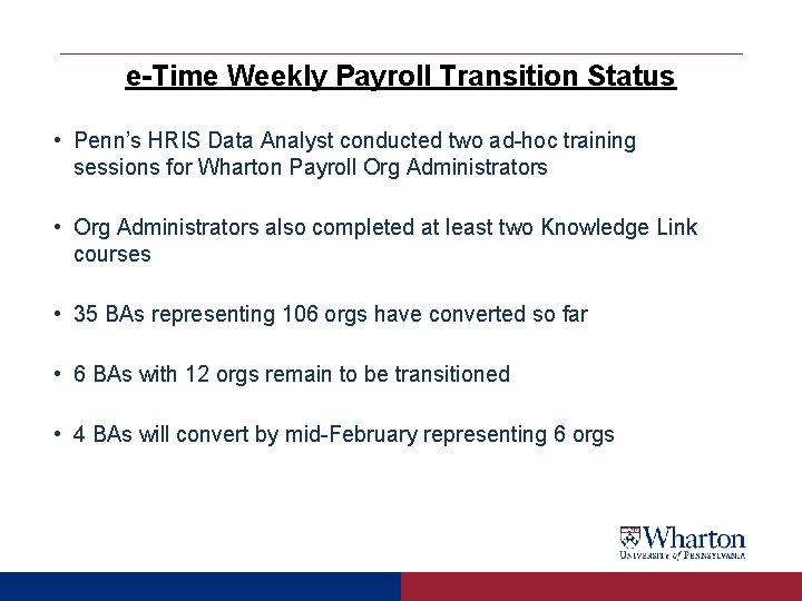 e-Time Weekly Payroll Transition Status • Penn’s HRIS Data Analyst conducted two ad-hoc training