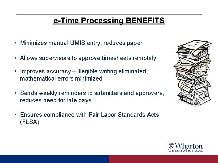 e-Time Processing BENEFITS • Minimizes manual UMIS entry, reduces paper • Allows supervisors to