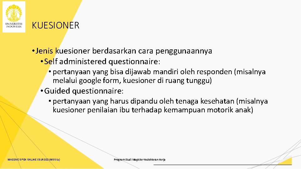 KUESIONER • Jenis kuesioner berdasarkan cara penggunaannya • Self administered questionnaire: • pertanyaan yang