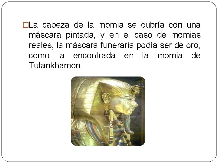 �La cabeza de la momia se cubría con una máscara pintada, y en el