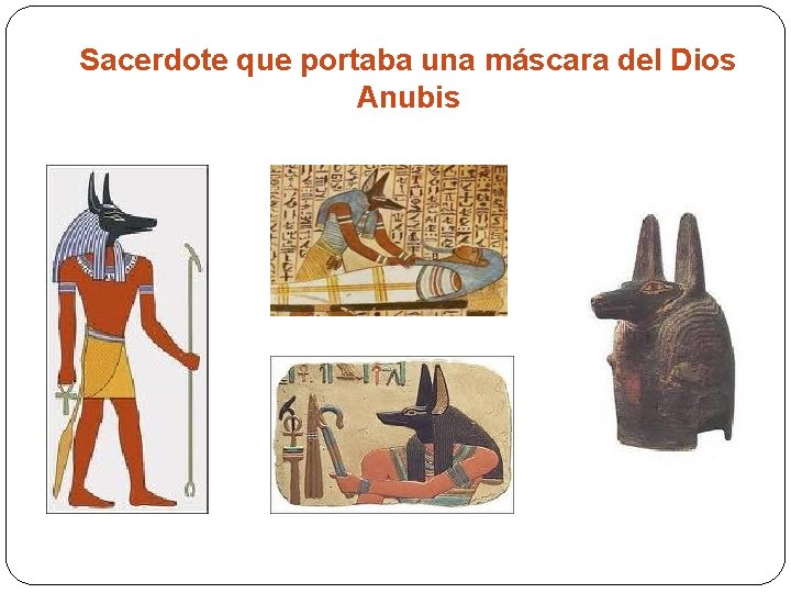 Sacerdote que portaba una máscara del Dios Anubis 