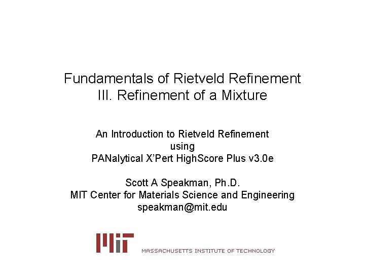 Fundamentals of Rietveld Refinement III. Refinement of a Mixture An Introduction to Rietveld Refinement