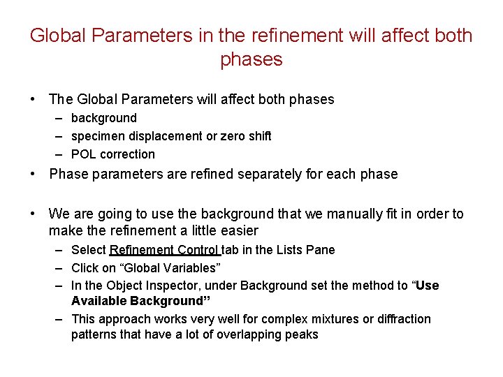 Global Parameters in the refinement will affect both phases • The Global Parameters will