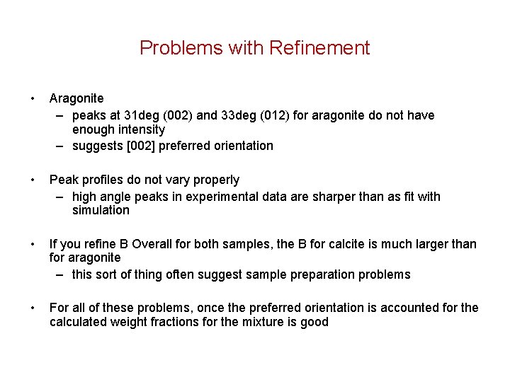 Problems with Refinement • Aragonite – peaks at 31 deg (002) and 33 deg