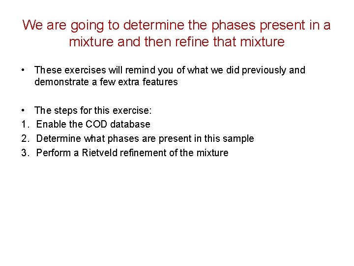 We are going to determine the phases present in a mixture and then refine