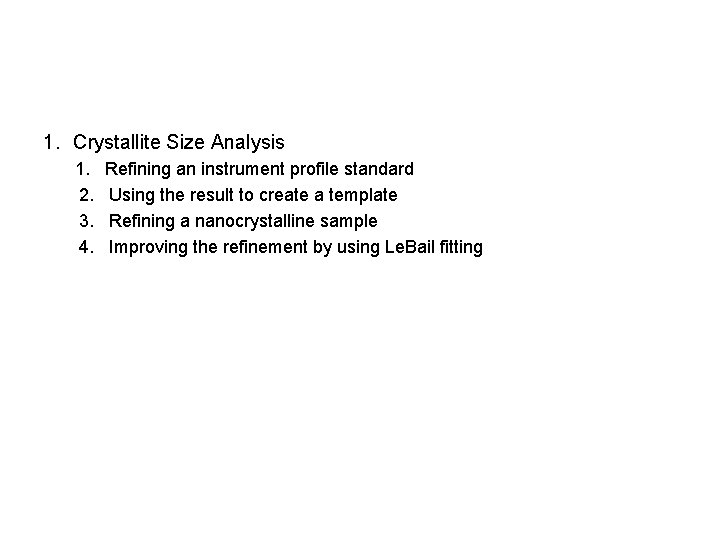 1. Crystallite Size Analysis 1. 2. 3. 4. Refining an instrument profile standard Using