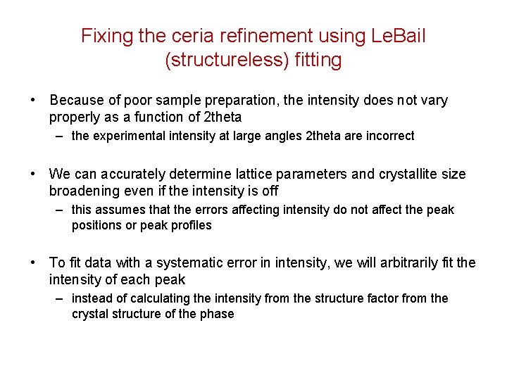 Fixing the ceria refinement using Le. Bail (structureless) fitting • Because of poor sample