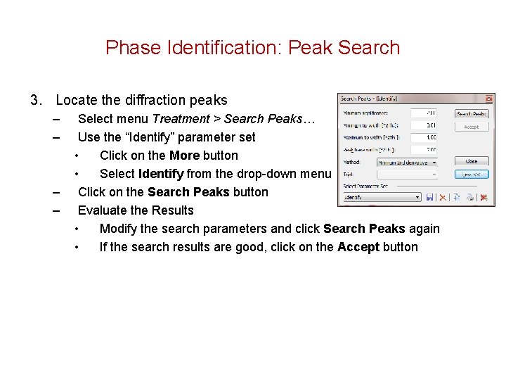 Phase Identification: Peak Search 3. Locate the diffraction peaks – – Select menu Treatment