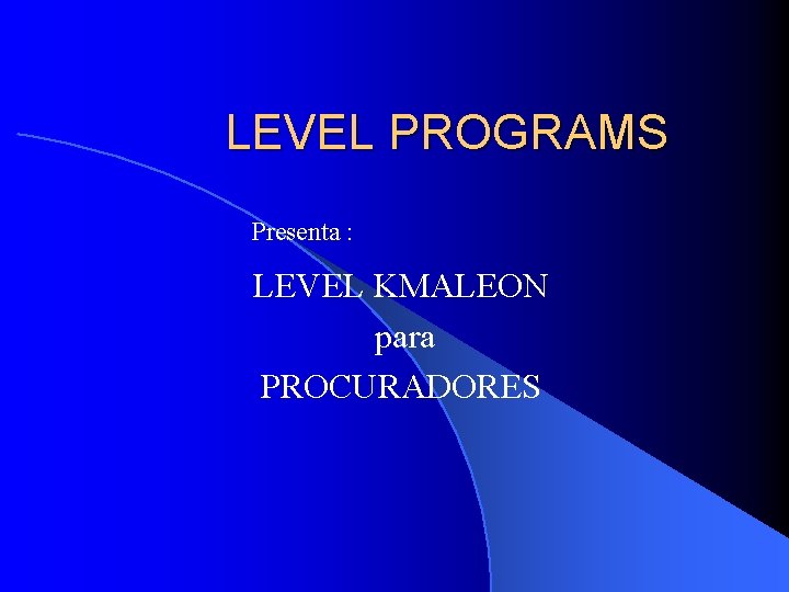 LEVEL PROGRAMS Presenta : LEVEL KMALEON para PROCURADORES 