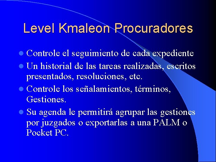 Level Kmaleon Procuradores l Controle el seguimiento de cada expediente l Un historial de