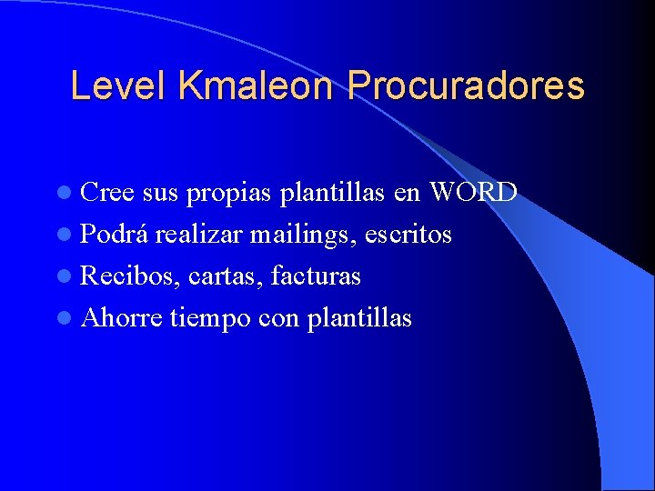 Level Kmaleon Procuradores l Cree sus propias plantillas en WORD l Podrá realizar mailings,