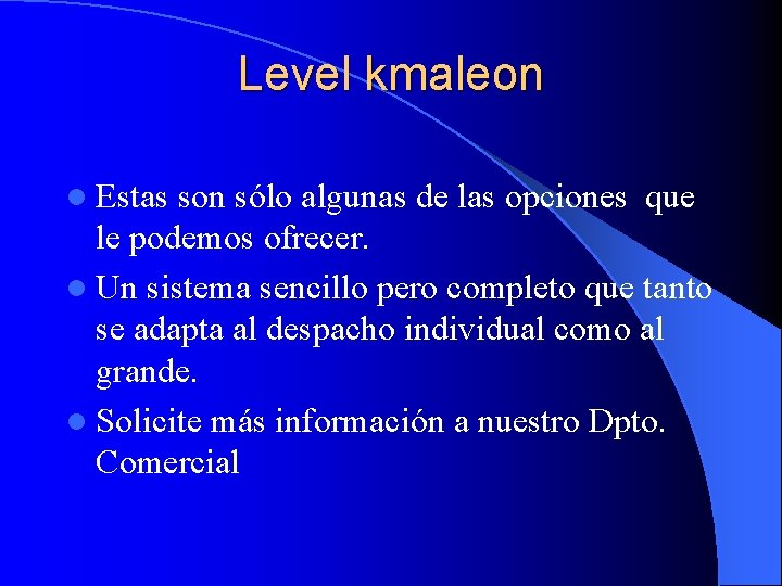 Level kmaleon l Estas son sólo algunas de las opciones que le podemos ofrecer.