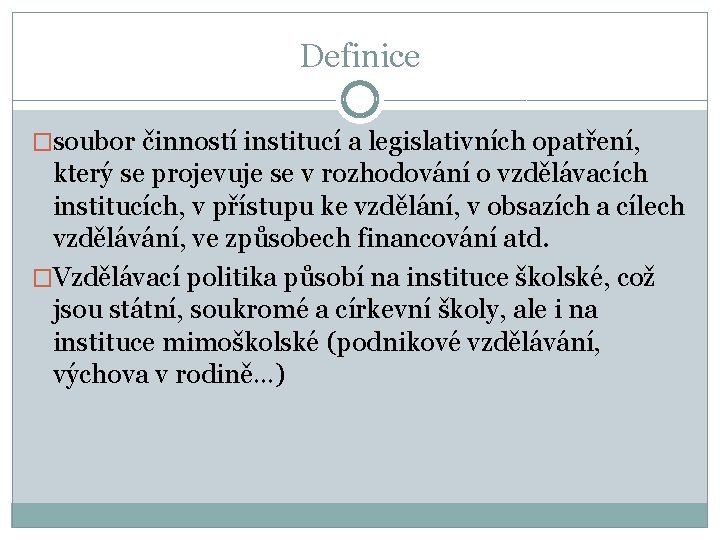 Definice �soubor činností institucí a legislativních opatření, který se projevuje se v rozhodování o