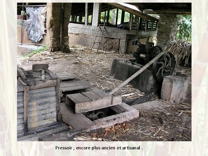 Pressoir , encore plus ancien et artisanal. 