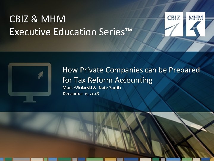 CBIZ & MHM Executive Education Series™ How Private Companies can be Prepared for Tax