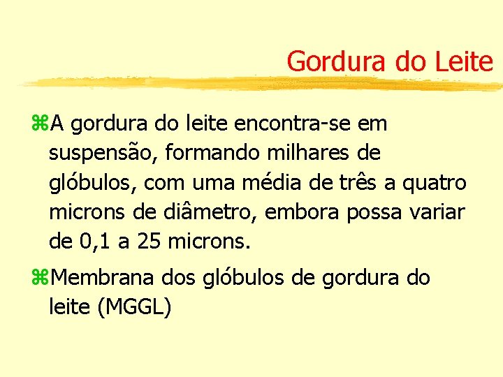 Gordura do Leite A gordura do leite encontra-se em suspensão, formando milhares de glóbulos,