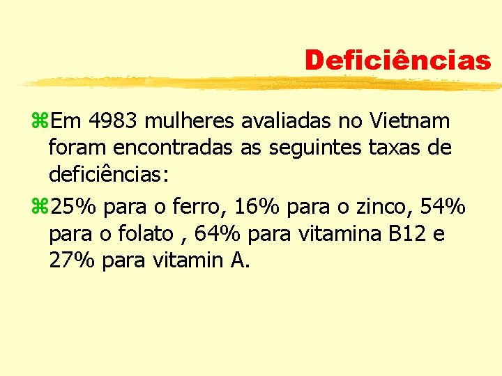 Deficiências Em 4983 mulheres avaliadas no Vietnam foram encontradas as seguintes taxas de deficiências: