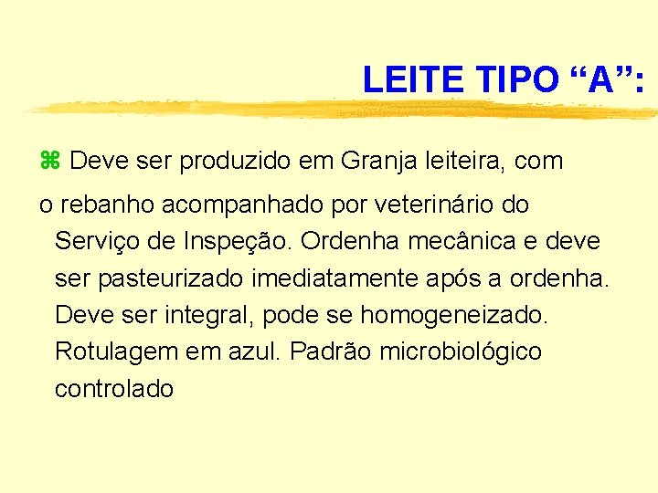 LEITE TIPO “A”: Deve ser produzido em Granja leiteira, com o rebanho acompanhado por