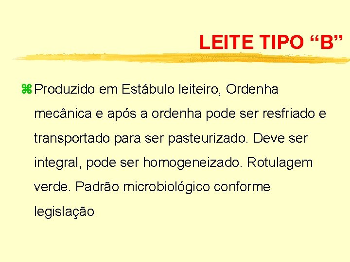 LEITE TIPO “B” Produzido em Estábulo leiteiro, Ordenha mecânica e após a ordenha pode