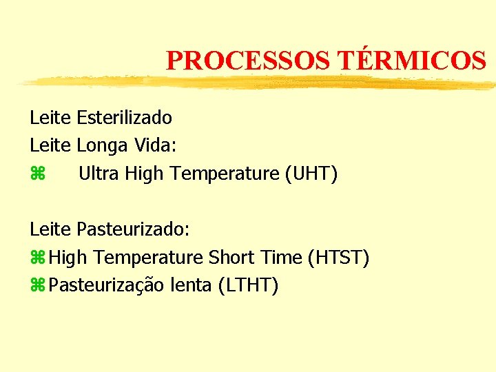 PROCESSOS TÉRMICOS Leite Esterilizado Leite Longa Vida: Ultra High Temperature (UHT) Leite Pasteurizado: High