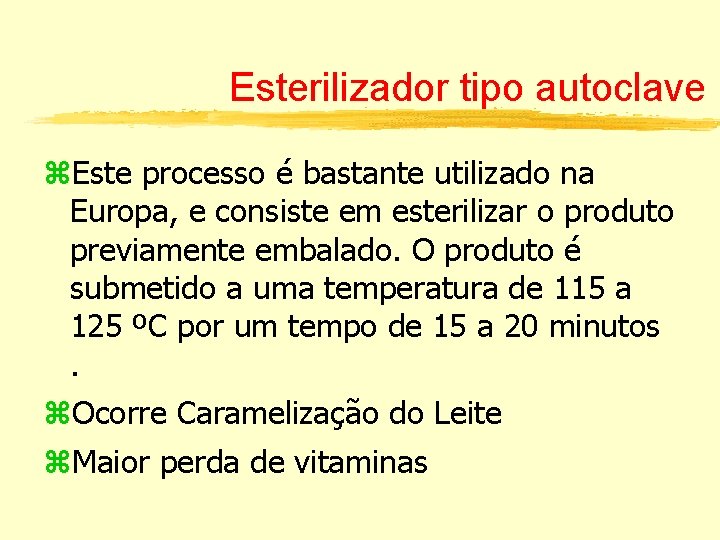 Esterilizador tipo autoclave Este processo é bastante utilizado na Europa, e consiste em esterilizar