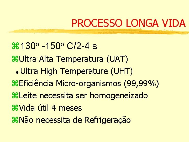 PROCESSO LONGA VIDA 130 o -150 o C/2 -4 s Ultra Alta Temperatura (UAT)