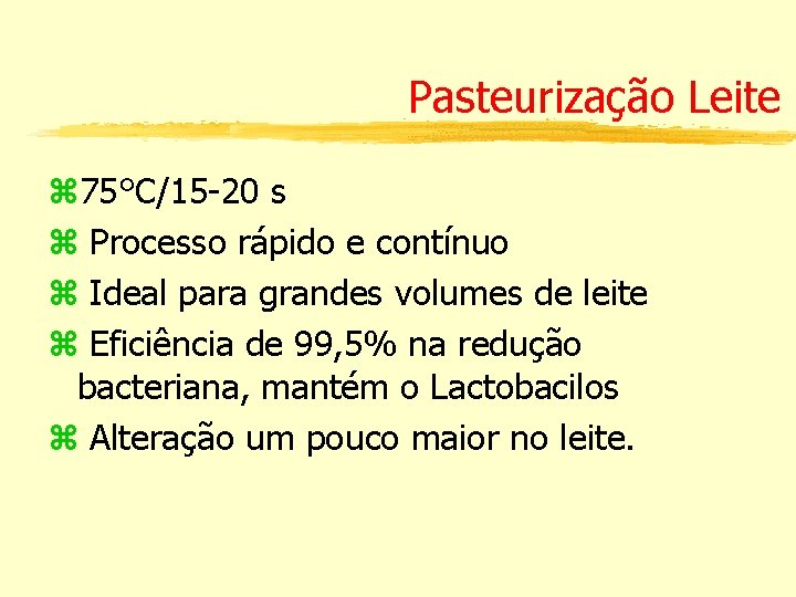 Pasteurização Leite 75°C/15 -20 s Processo rápido e contínuo Ideal para grandes volumes de