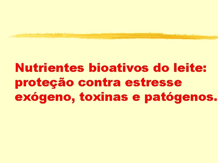 Nutrientes bioativos do leite: proteção contra estresse exógeno, toxinas e patógenos. 