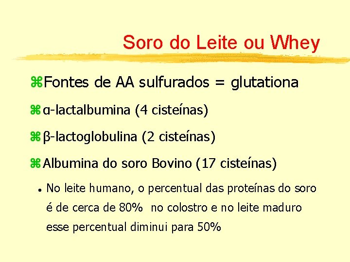 Soro do Leite ou Whey Fontes de AA sulfurados = glutationa α-lactalbumina (4 cisteínas)