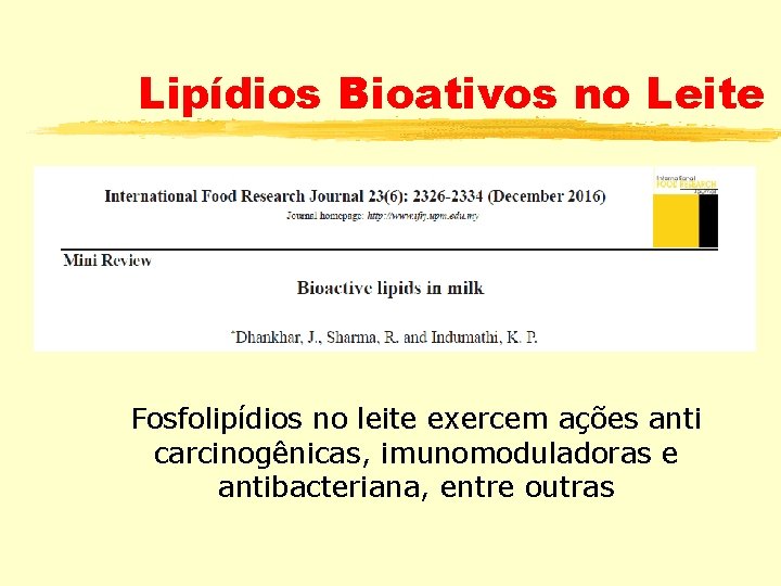 Lipídios Bioativos no Leite Fosfolipídios no leite exercem ações anti carcinogênicas, imunomoduladoras e antibacteriana,