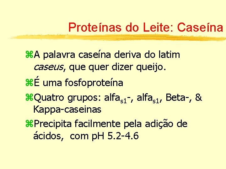 Proteínas do Leite: Caseína A palavra caseína deriva do latim caseus, quer dizer queijo.