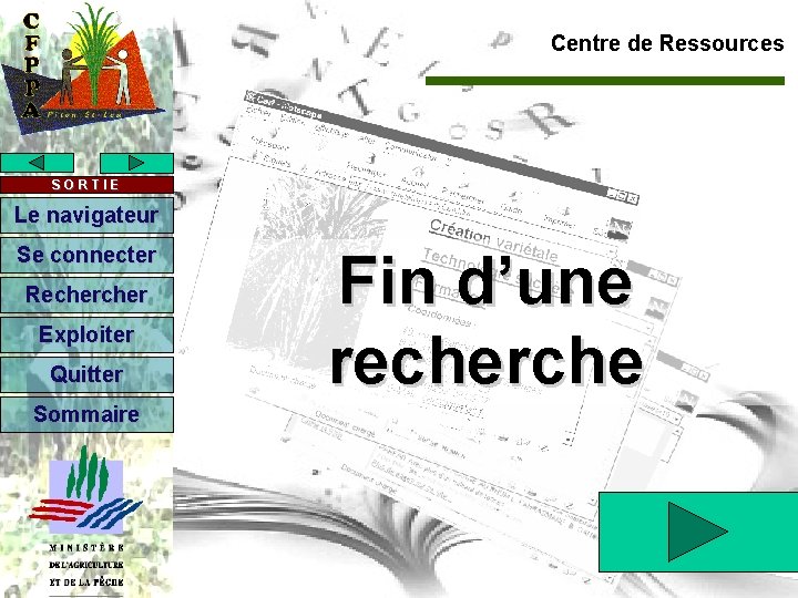 Centre de Ressources SORTIE Le navigateur Se connecter Recher Exploiter Quitter Sommaire Fin d’une