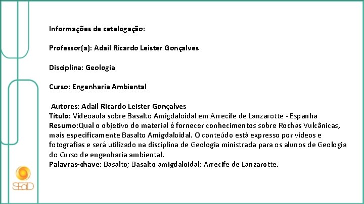 Informações de catalogação: Professor(a): Adail Ricardo Leister Gonçalves Disciplina: Geologia Curso: Engenharia Ambiental Autores: